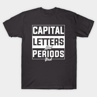 humor Capital Letters And Periods Bruh english language arts teacher T-Shirt